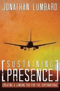 Jonathan Lumbard - Sustaining Presence: Creating A Landing Pad For The Supernatural, Häftad