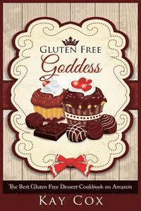 Kay Cox - Gluten Free Goddess: The Best Gluten Free Dessert Cookbook on Amazon, Häftad