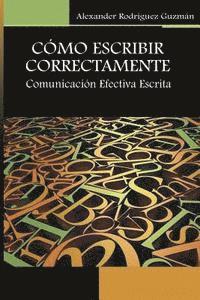 Alexander Rodriguez Guzman - Cómo Escribir Correctamente: Comunicación efectiva escrita, Häftad