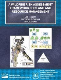 Matthew P. Thompson, David E. Calkin - A Wildfire Risk Assessment Framework for Land and Resource Management, Häftad