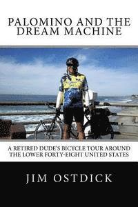 bokomslag Palomino and the Dream Machine: A Retired Dude's Bicycle Tour Around the Lower Forty-Eight United States