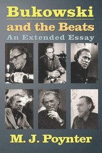 bokomslag Bukowski and the Beats: An Extended Essay on the Life and Work of Charles Bukowski