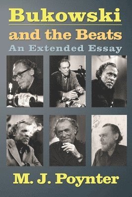 Bukowski and the Beats: An Extended Essay on the Life and Work of Charles Bukowski 1