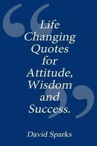 David Sparks - Life Changing Quotes for Attitude, Wisdom and Success, Häftad
