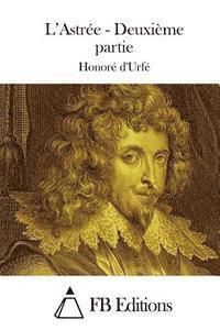 Honore D' Urfe, Fb Editions - L'Astrée - Deuxième partie, Häftad