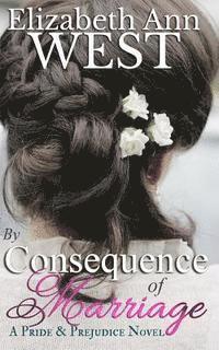 bokomslag By Consequence of Marriage: A Pride & Prejudice Novel Variation