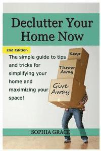 bokomslag Declutter Your Home Now: The Simple Guide to Tips and Tricks for Simplifying Your Home and Maximizing Your Space