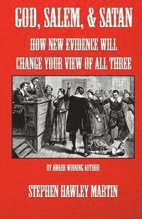 bokomslag God, Salem, & Satan: How New Evidence Will Change Your View of All Three