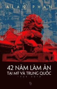 Alan Phan - 42 Nam Lam an Tai My Va Trung Quoc (1968-2010), Häftad