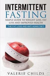 bokomslag Intermittent Fasting: Simple Guide to Weight Loss, Fat Loss and Improved Health - The Fat Loss and Anti Aging Diet