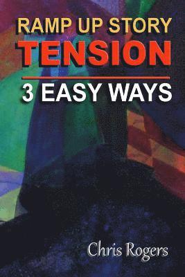 Chris Rogers - Ramp Up Story Tension 3 Easy Ways, Häftad