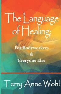 bokomslag The Language of Healing: for Bodyworkers and Everyone Else