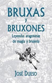 bokomslag Bruxas y bruxones. Leyendas aragonesas de magia y brujería