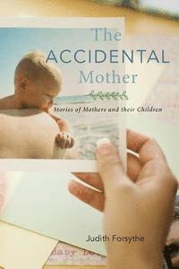 bokomslag The Accidental Mother: Stories of Mothers and their Children