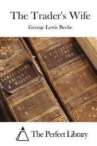 George Lewis Becke, The Perfect Library - The Trader's Wife, Häftad