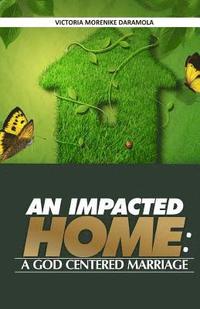 bokomslag An Impacted Home: A God Centered Marriage
