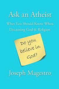 Ask an Atheist: What You Should Know When Discussing God & Religion 1