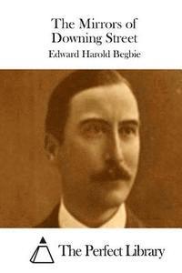 Edward Harold Begbie, The Perfect Library - The Mirrors of Downing Street, Häftad