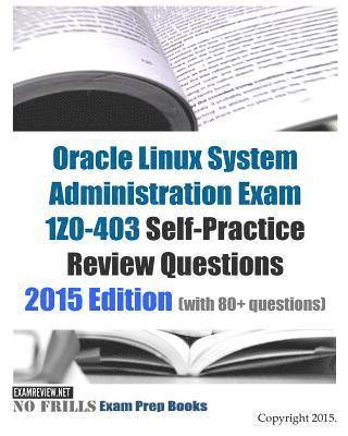 Oracle Linux System Administration Exam 1Z0-403 Self-Practice Review Questions: 2015 Edition (with 80+ questions) 1