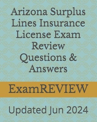 Arizona Surplus Lines Insurance License Exam Review Questions & Answers