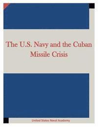 bokomslag The U.S. Navy and the Cuban Missile Crisis