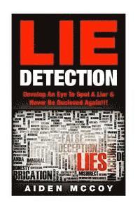 bokomslag Lie Detection: Develop An Eye To Spot A Liar & Never Be Deceived Again!!!