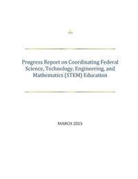 bokomslag Progress Report on Coordinating Federal Science, Technology, Engineering, and Mathematics (STEM) Education