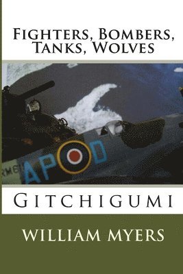 William Myers - Fighters, Bombers, Tanks, Wolves: Gitchigumi, Häftad