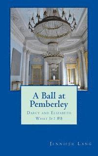 bokomslag A Ball at Pemberley: Darcy and Elizabeth What If? #8