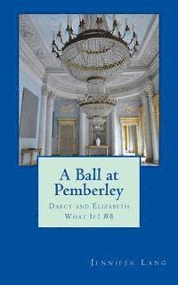 Jennifer Lang - A Ball at Pemberley: Darcy and Elizabeth What If? #8, Häftad