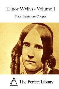 Susan Fenimore Cooper, The Perfect Library - Elinor Wyllys - Volume I, Häftad