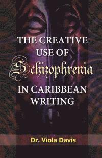 The Creative Use of Schizophrenia in Caribbean Writing 1
