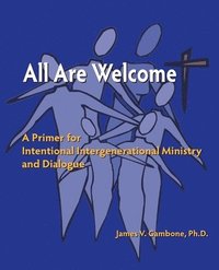 bokomslag All Are Welcome: A Primer for Intentional Intergenerational Ministry and Dialogue