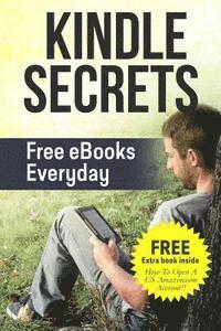 bokomslag Kindle Secrets: Free eBooks Everyday: 2 in 1 includes ''How To Open A US Amazon.com Account'' Book
