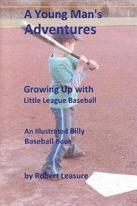 bokomslag A Young Man's Adventures Growing Up with Little League Baseball: An Illustrated Billy Baseball Book