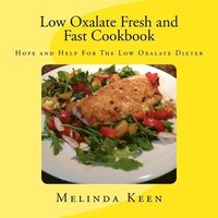 bokomslag Low Oxalate Fresh and Fast Cookbook: Hope and Help For The Low Oxalate Dieter