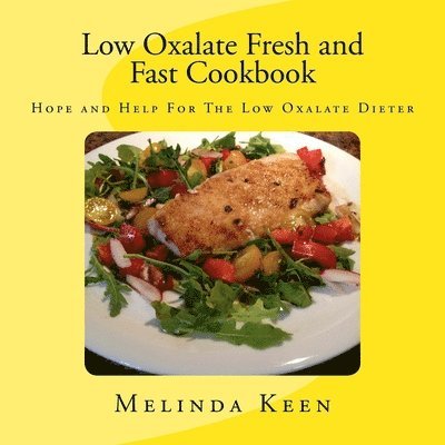Low Oxalate Fresh and Fast Cookbook: Hope and Help For The Low Oxalate Dieter 1