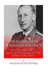 bokomslag The Assassination of Reinhard Heydrich: The Czech Resistance's Killing of the Top Nazi Official during World War II