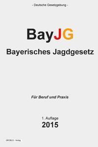 bokomslag Bayerisches Jagdgesetz: BayJG