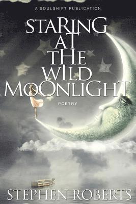 Stephen Roberts - Staring at the Wild Moonlight: Poetry, Häftad
