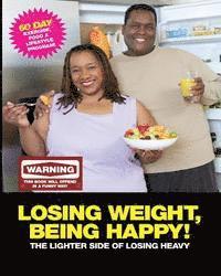 bokomslag Losing Weight, Being Happy! The lighter side of losing heavy.: 60 Day excise food and lifestyle program