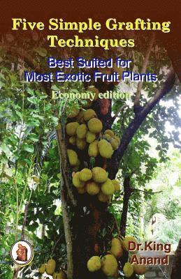 Five simple grafting techniques best suited for most exotic fruit plants (Economy Edition) 1