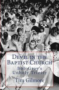 bokomslag Devil in the Baptist Church: Bob Gray's Unholy Trinity