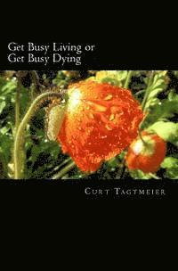 Get Busy Living or Get Busy Dying 1