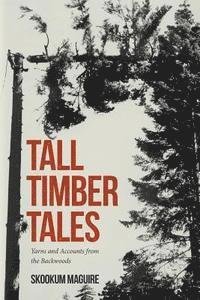 bokomslag Tall Timber Tales: Yarns and Accounts from the Backwoods