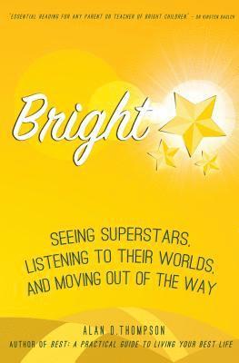 Alan D. Thompson - Bright: Seeing superstars, listening to their worlds, and moving out of the way, Häftad