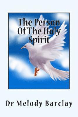 bokomslag The Person Of The Holy Spirit: Knowing, Communing & Partnering With The Holy Spirit