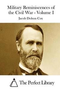 Jacob Dolson Cox, The Perfect Library - Military Reminiscences of the Civil War - Volume I, Häftad