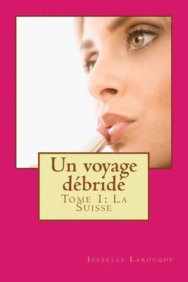 bokomslag Un voxage débridé: Tome 1. La Suisse