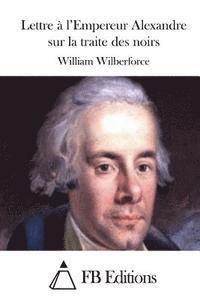 Lettre à l'Empereur Alexandre sur la traite des noirs 1